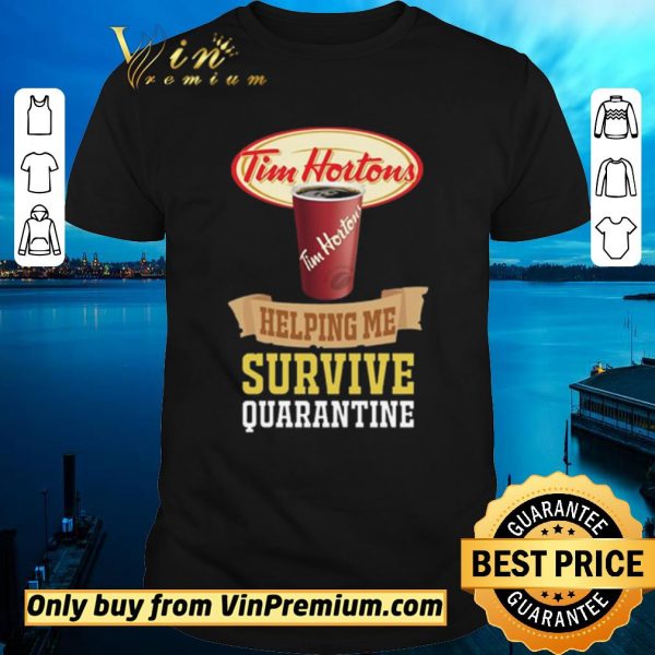 Premium Tim Horton helping me survive quarantine For shirt sweater