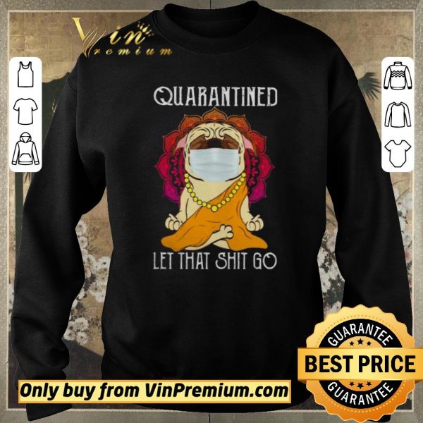 Original Buddha Pug quarantined let that shit go shirt sweater