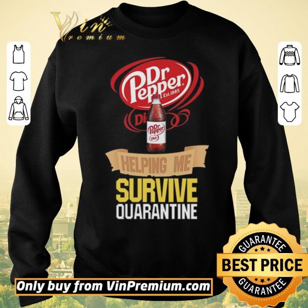 Funny Dr Pepper helping me survive quarantine shirt sweater