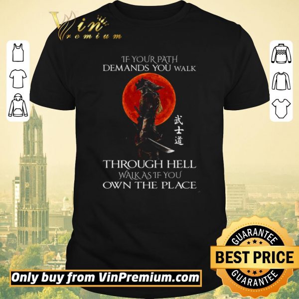 Original Samurai Warrior If Your Path Demands You Walk Through Hell Walk As shirt sweater