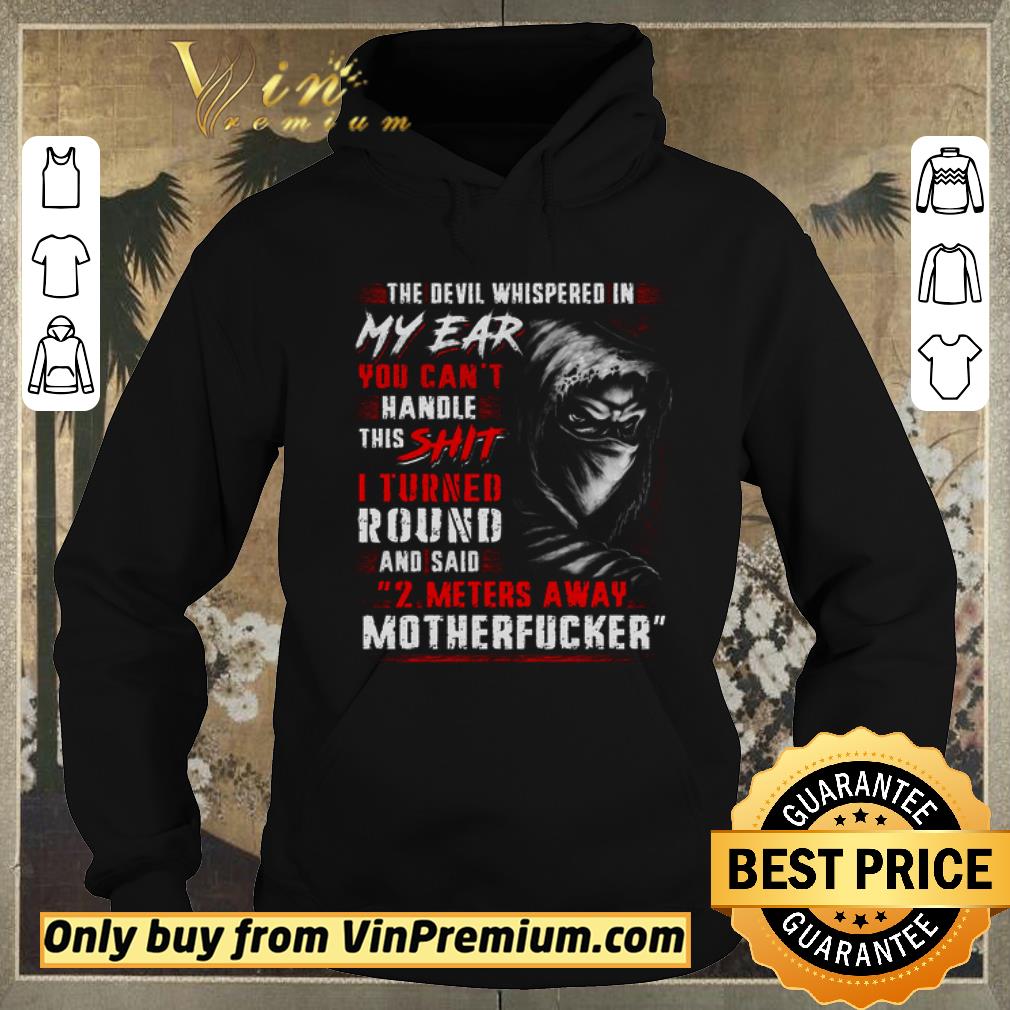 Top The Devil Whispered In My Ear You Can't Handle This Shit I Turned Round shirt sweater 5acc48c1 top the devil whispered in my ear you can t handle this shit i turned round shirt sweater 4 - Top The Devil Whispered In My Ear You Can't Handle This Shit I Turned Round shirt sweater