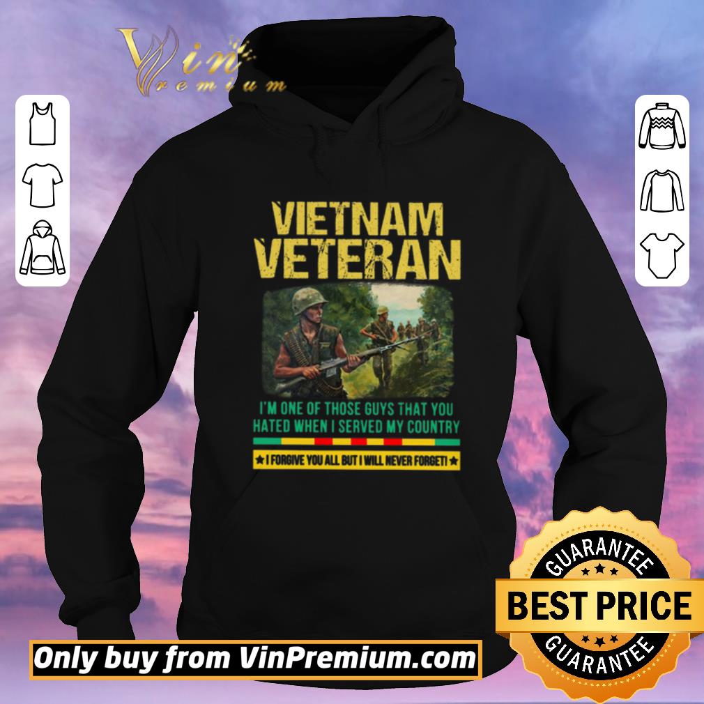 Official Vietnam Veteran I'm One Of Those Guys That You Hated When I Server My Country shirt sweater 5bc90097 official vietnam veteran i m one of those guys that you hated when i server my country shirt sweater 4 - Official Vietnam Veteran I'm One Of Those Guys That You Hated When I Server My Country shirt sweater