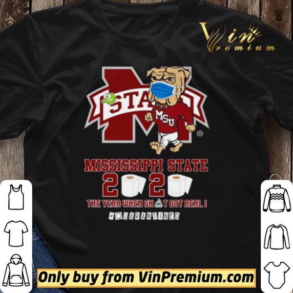 Mississippi State Bulldogs 2020 the year when shit got real #quarantined shirt sweater