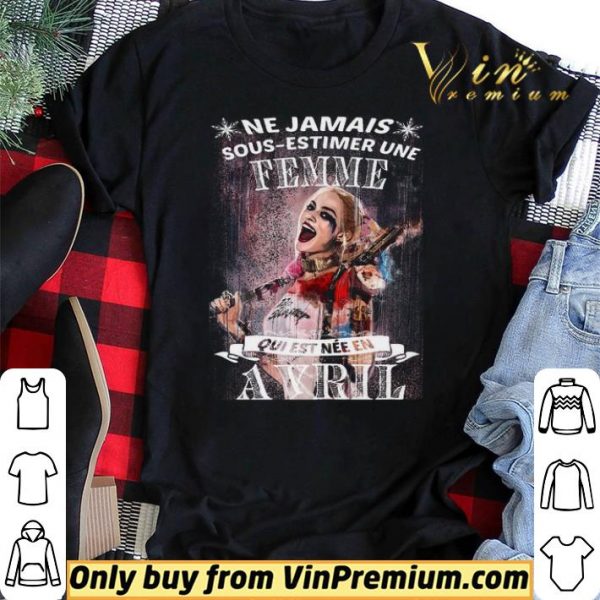 Harley Quinn Ne Jamais Sous Estimer Une Femme Qui Est Nee En Avril shirt sweater