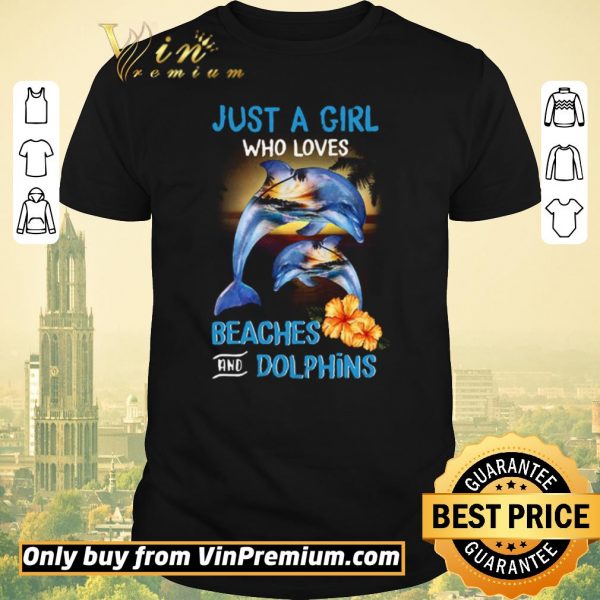 Funny Just A Girl Who Loves Beaches And Dolphins shirt sweater