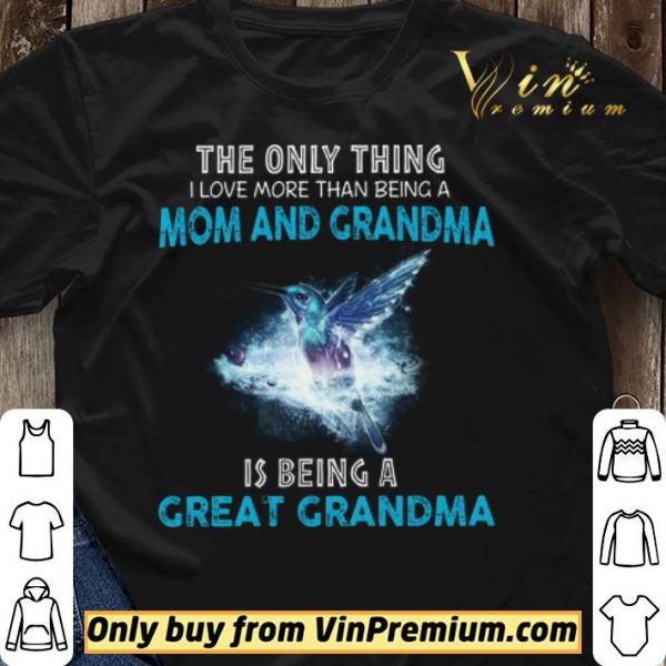 The Bird The Only Thing I Love More Than Being A Mom And Grandma shirt sweater