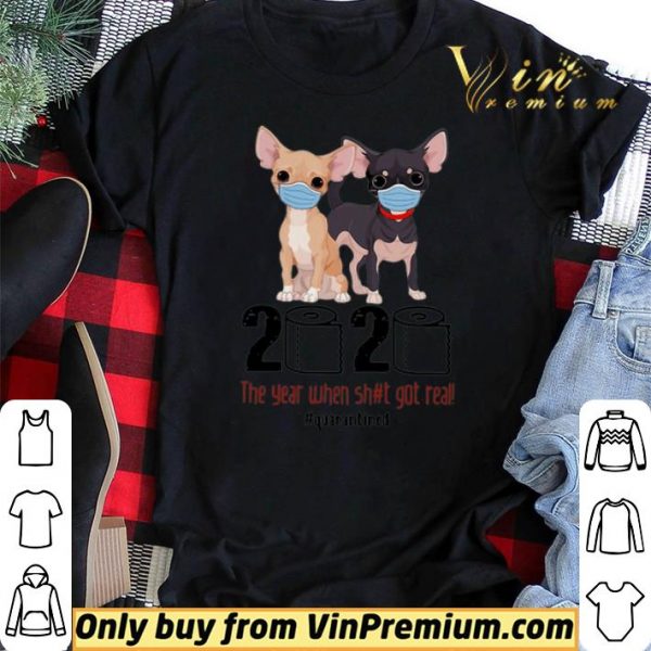 Chihuahua 2020 The Year When Shit Got Real #Quarantined Covid-19 shirt sweater