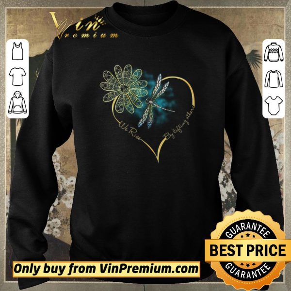Funny Flower Dragonfly We Rise By Lifting Others shirt sweater