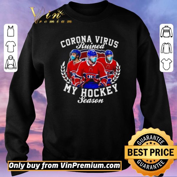 Premium Montreal Canadiens Corona Virus ruined my hockey season shirt sweater