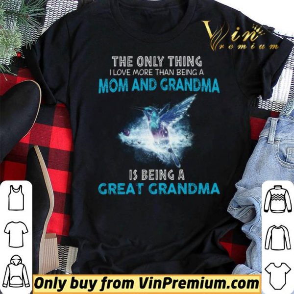 The Bird The Only Thing I Love More Than Being A Mom And Grandma shirt sweater