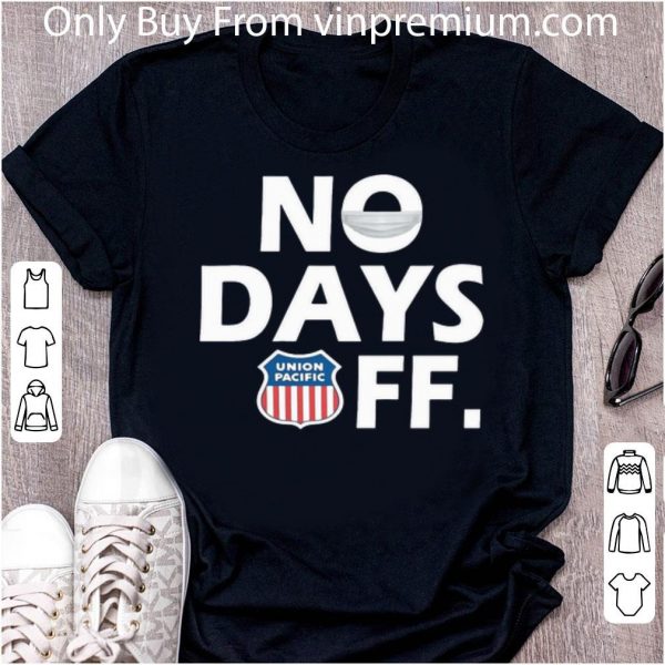 Original Union Pacific No Days Off Coronavirus shirt