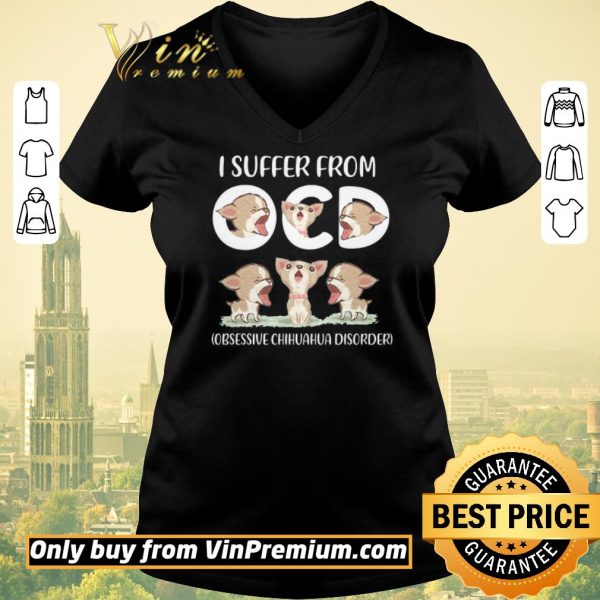 Original I Suffer From Obsessive Chihuahua Disorder shirt sweater