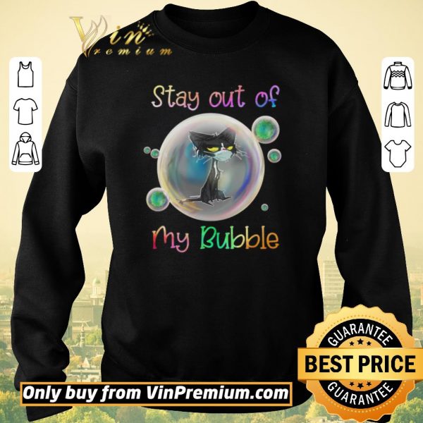 Nice Stay Out Of My Bubble Black Cat shirt sweater