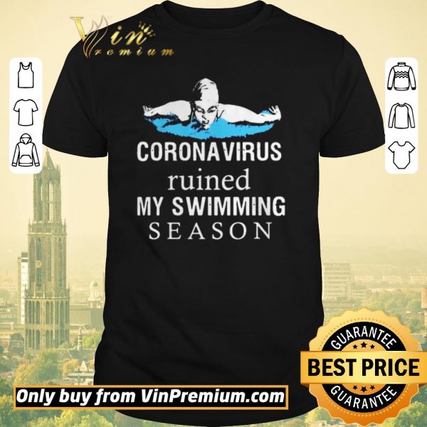 Hot Coronavirus Ruined My Swimming Season shirt sweater