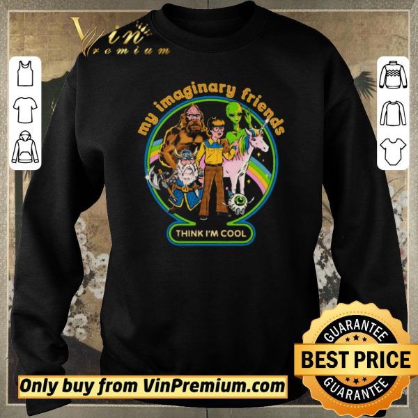Funny My Imaginary Friends Think Im Cool shirt sweater