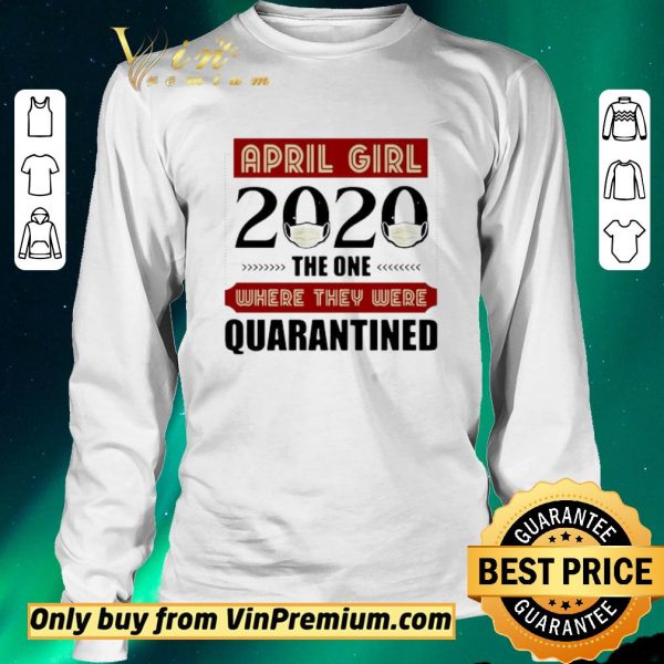 Funny April Girls 2020 the one where They were quarantined i celebrate my birthday in quarantine shirt sweater