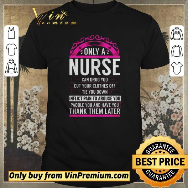Funny Only A Nurse Can Drug You Gift Nurse shirt sweater