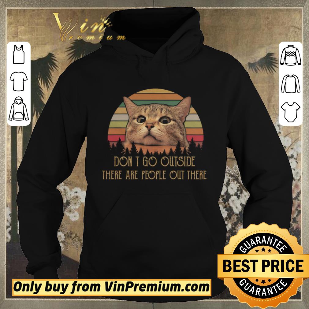 Funny Cat Don't Go Outside There Are People Out There Vintage shirt sweater 69e44c7b funny cat don t go outside there are people out there vintage shirt sweater 4 - Funny Cat Don't Go Outside There Are People Out There Vintage shirt sweater