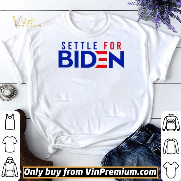Settle For Biden shirt sweater