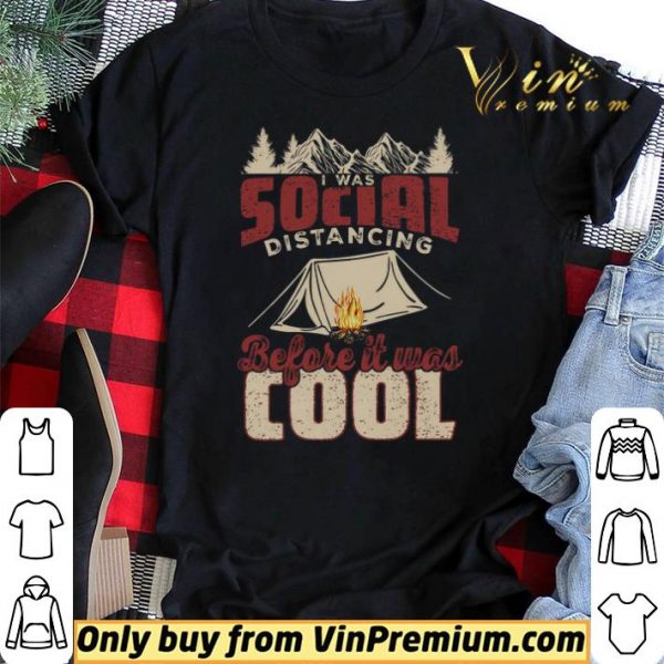 Camping I Was Social Distancing Before It Was Cool shirt sweater