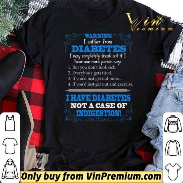 Warning I Suffer From Diabetes I May Completely Freak Out If I Hear One shirt sweater