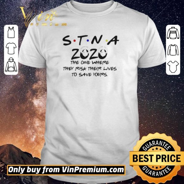 Official STNA 2020 the one where they risk their lives to save yours shirt sweater