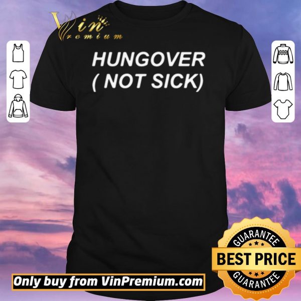Top Hungover not sick shirt sweater