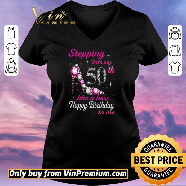 Official Stepping Into My 50th Like A Boss Happy Birthday To Me shirt sweater