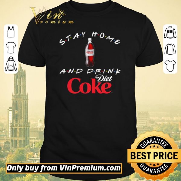 Official Stay home and drink Diet Coke shirt sweater