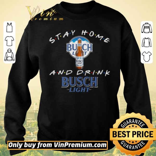 Official Stay home and drink Busch Light shirt sweater