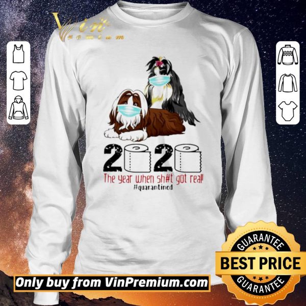 Nice Shih Tzu the year when shit got real quarantined shirt sweater