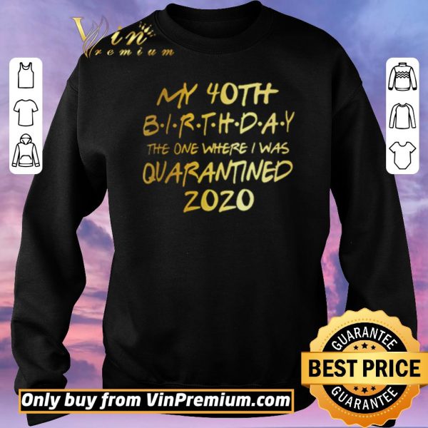 Nice Birthday quarantine, Social Distancing Birthday Gift,40th Birthday shirt sweater