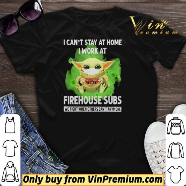 I cant stay home I work at Firehouse Subs we fight when others cant anymore shirt sweater