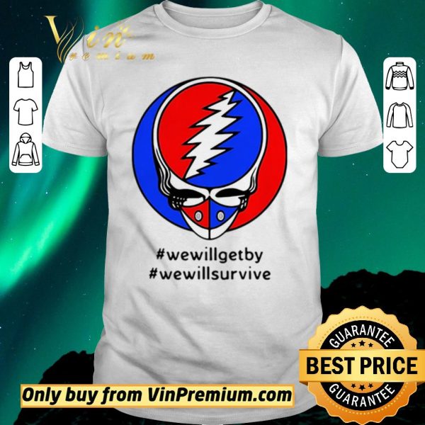 Premium Grateful Dead #wewillgetby #wewillsurvive shirt sweater