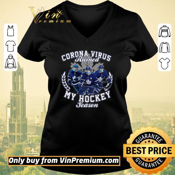 Nice Corona Virus ruined Toronto Maple Leafs my hockey seasons shirt sweater