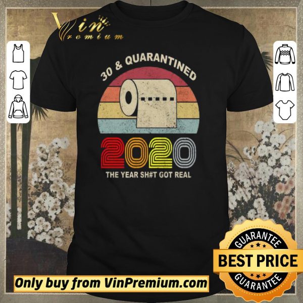 Pretty 30 and Quarantined 2020 the year shit got real vintage shirt sweater