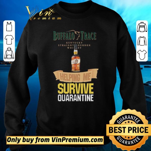 Funny Buffalo Trace Kentucky helping me survive quarantine shirt sweater