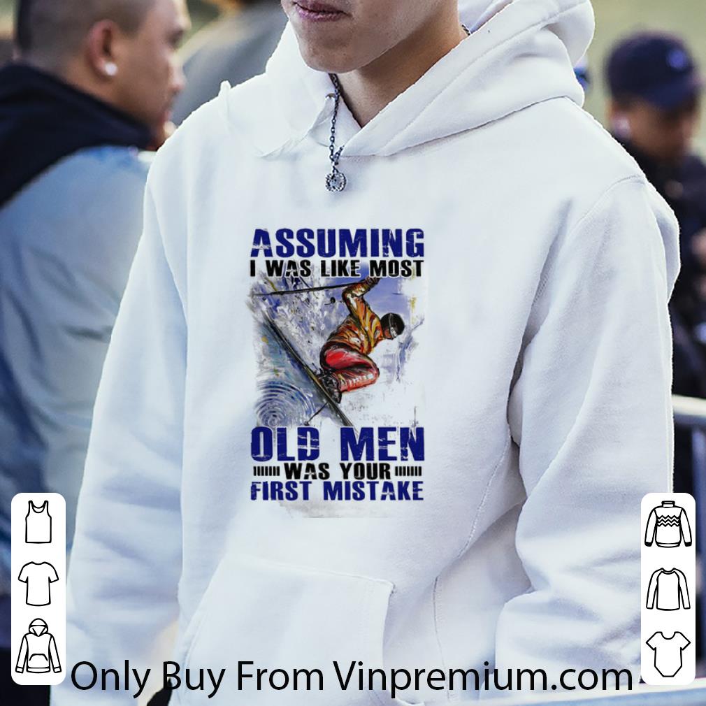 74030b47 nice assuming i was like most old men was your first mistake skiing shirt 4 - Nice Assuming I Was Like Most Old Men Was Your First Mistake Skiing shirt