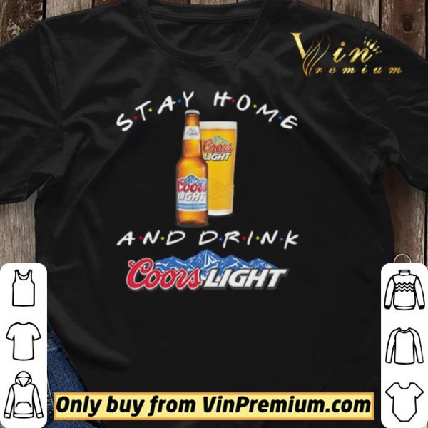 Stay home and drink Coors Light shirt sweater