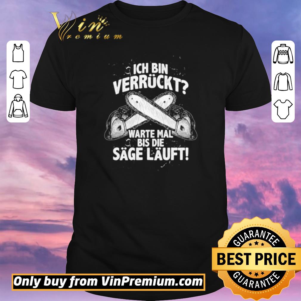 Nice Ich Bin Verrückt Warte Mal Bis Die Sage Läuft shirt sweater