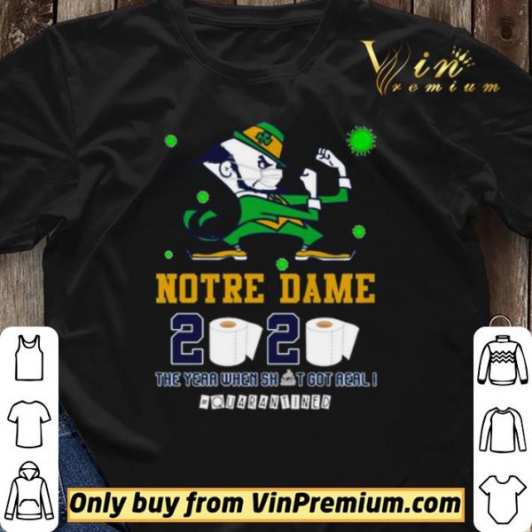 Notre Dame 2020 the year when shit got real #quarantined shirt sweater
