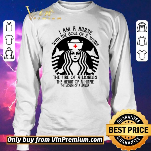 Top Best I am a nurse with the soul of a witch the fire of a lioness the heart of a hippie Starbucks shirt sweater