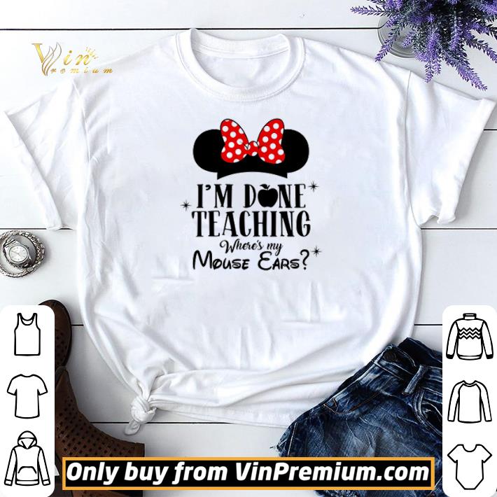 I’m done teaching where’s my Mouse Ears shirt sweater