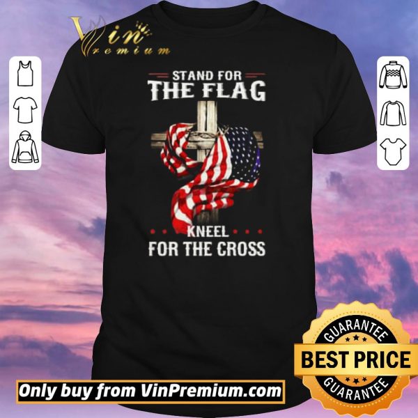Official American Flag Stand For The Flag Kneel For The Cross shirt sweater