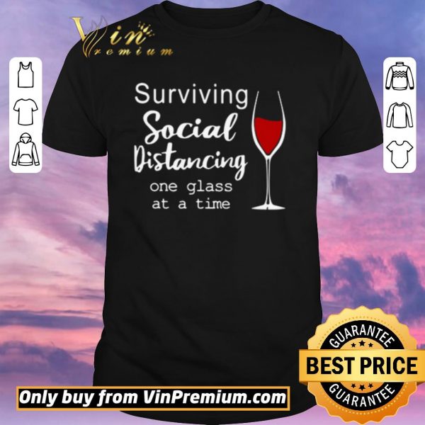 Top Surviving social distancing one glass at a time shirt sweater
