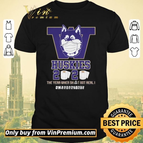 Funny Washington Huskies 2020 the year when shit got real #quarantined shirt sweater