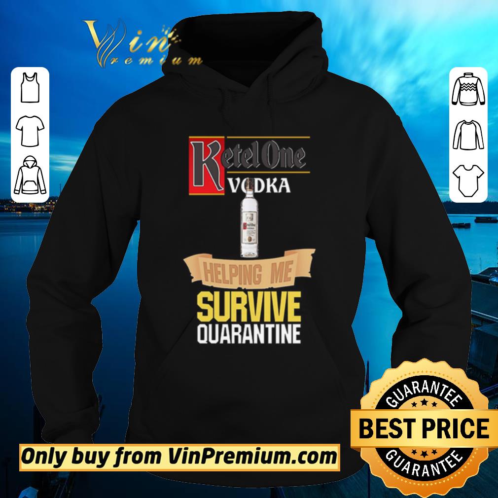 7b155f7b funny ketel one vodka helping me survive quarantine shirt sweater 4 - Funny Ketel One Vodka helping me survive quarantine shirt sweater