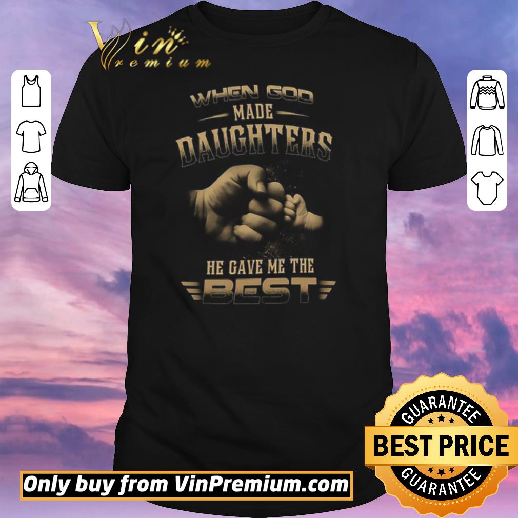 Funny When God Made Daughters He Gave Me The Best shirt sweater