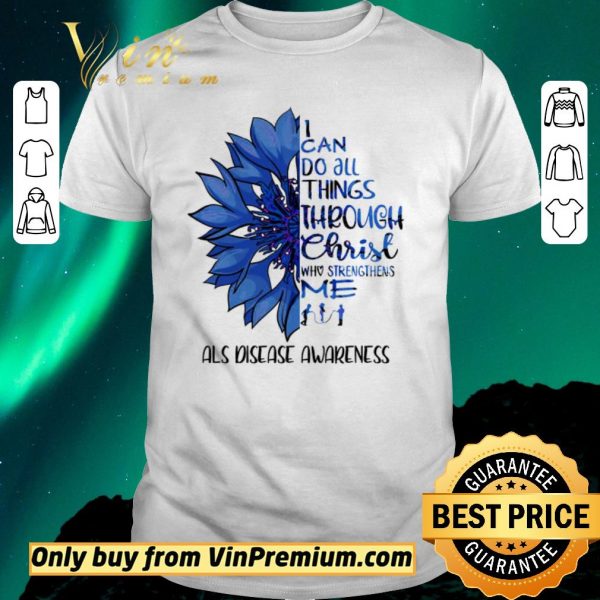 Premium Flower I Can Do All Things Through Christ Who Strengthens Me shirt sweater