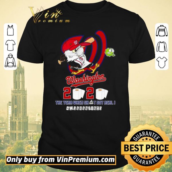 Funny Washington Nationals 2020 the year when shit got real #quarantined shirt sweater